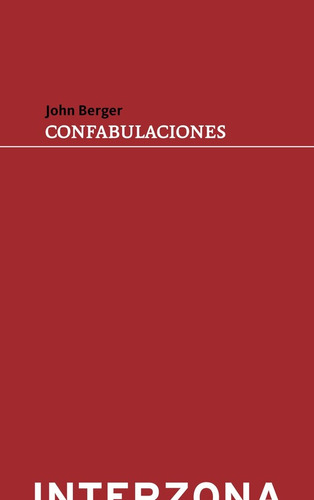 Confabulaciones - John Berger - Interzona - Lu Reads