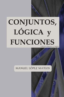 Libro Conjuntos, Lã³gica Y Funciones: Ediciã³n Blanco Y N...