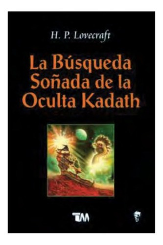 La Búsqueda Soñada De La Oculta Kadath. H. P. Lovecraft