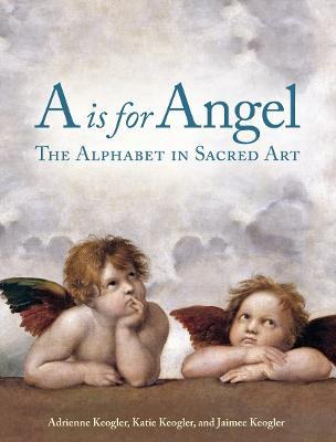 Libro A Is For Angel : The Alphabet In Sacred Art - Adrie...