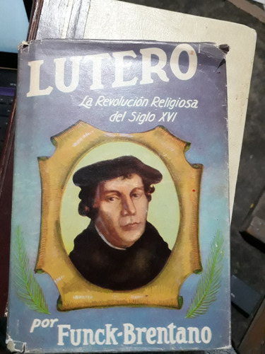 Lutero , La Revolucion Religiosa Del Siglo Xvi , Año 1961 , 