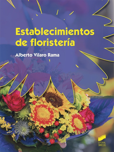 Establecimientos de floristería, de Alberto Vilaro Rama. Editorial SINTESIS en español