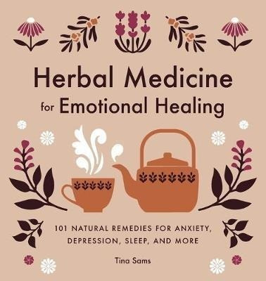 Herbal Medicine For Emotional Healing : 101 Natural Remed...