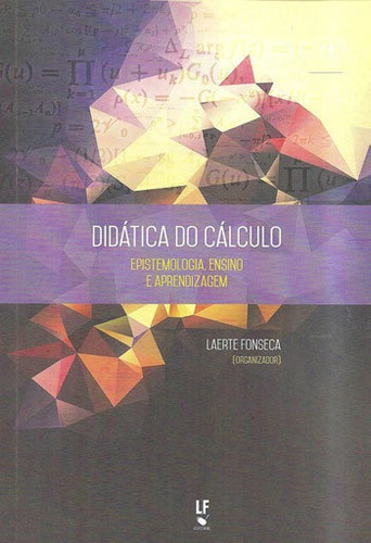 Didatica Do Calculo: Epistemologia, Ensino E Aprendizagem Editora Livraria Da Fisica - Lf, Capa Mole, Edição 1ª Edição - 2016 Em Português