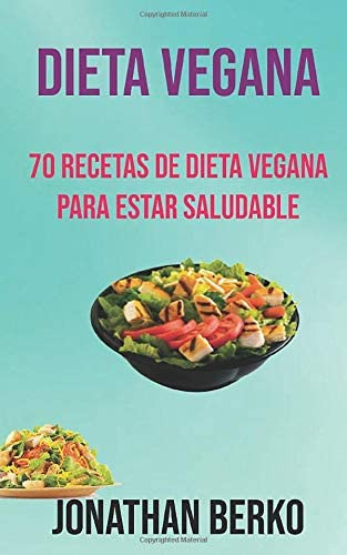 Libro: Dieta Vegana: 70 Recetas De Dieta Vegana Para Estar S