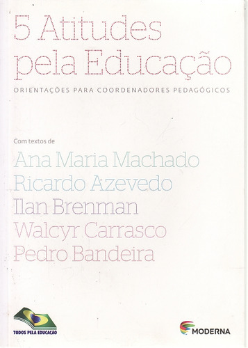 Livro 5 Atitudes Pela Educação: Orientações Para Coordenadores Pedagógicos - Machado, Ana Maria / Azevedo, Ricardo / Brenman, Ilan / Carrasco, Walc [2014]