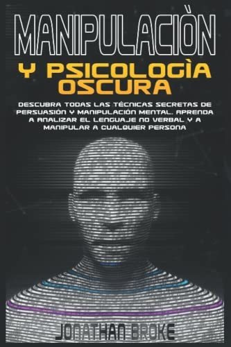Manipulación Y Psicologia Oscura: Descubra Todas Las Técnica