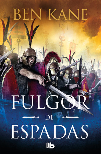 Fulgor De Espadas Guerra De Imperios 2, De Ben Kane. Editorial B De Bolsillo, Tapa Blanda En Español, 2023