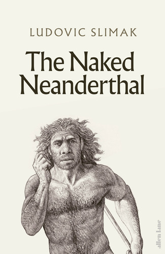 Naked Neanderthal, The - Allen Lane - Slimak Ludovic Kel Edi