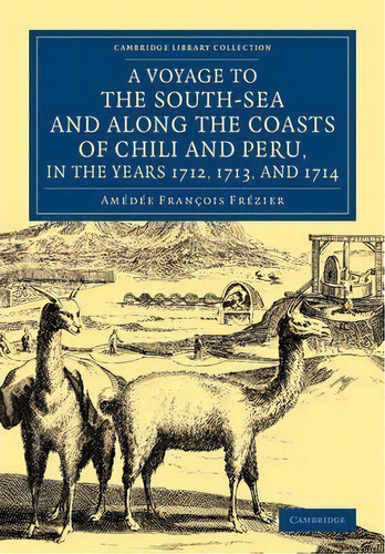 Cambridge Library Collection - Maritime Exploration: A Voyage To The South-sea And Along The Coas..., De Amã©dã©e-franã§ois Frã©zier. Editorial Cambridge University Press, Tapa Blanda En Inglés