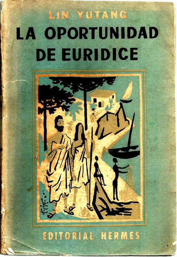 Lin Yutang - La Oportunidad De Euridice 1959 Edit. Hermes