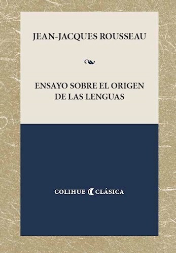 Ensayo Sobre El Origen De Las Lenguas - Rosseau - Colihue 