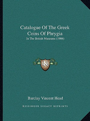 Libro Catalogue Of The Greek Coins Of Phrygia: In The Bri...