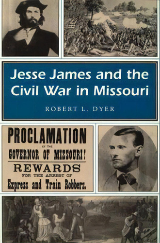 Jesse James And The Civil War In Missouri, De Robert L. Dyer. Editorial University Missouri Press, Tapa Blanda En Inglés