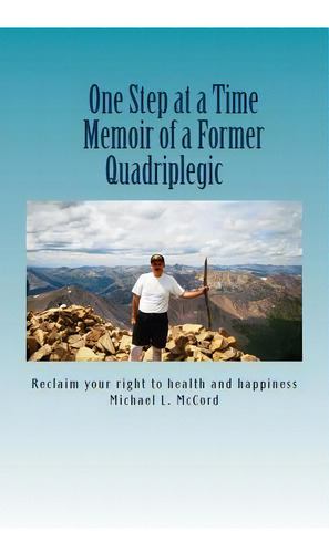 One Step At A Time: Memoir Of A Former Quadriplegic, De Mccord, Michael L.. Editorial Createspace, Tapa Blanda En Inglés