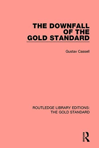 The Downfall Of The Gold Standard (routledge Library Edition