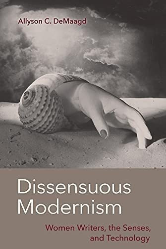 Libro: Dissensuous Modernism: Women Writers, The Senses, And