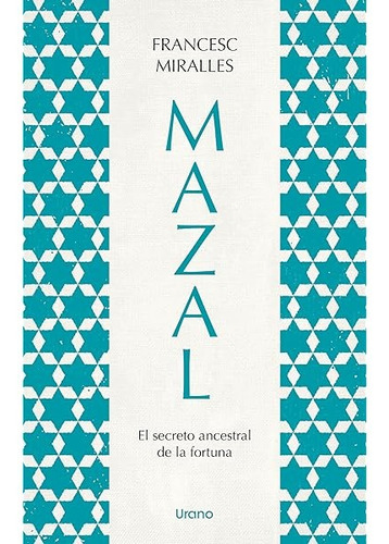 Libro Mazal - Francesc Miralles - Urano: El Secreto Ancestral De La Fortuna, De Francesc Miralles., Vol. 1. Editorial Urano, Tapa Blanda, Edición 1 En Español, 2023