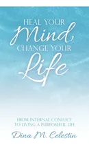 Comprar Libro Heal Your Mind, Change Your Life: From Internal Con...
