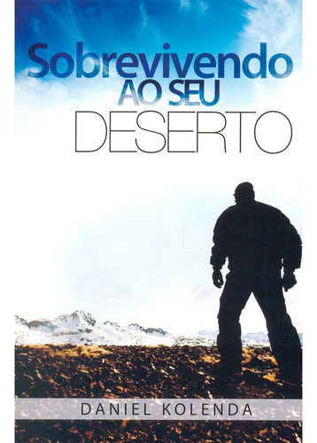 Sobrevivendo Ao Seu Deserto, De Daniel Kolenda. Editora Bello Publicações, Capa Mole Em Português, 2014