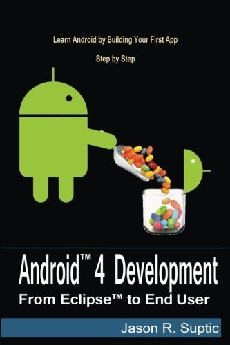 Android 4 Development From Eclipse To End User