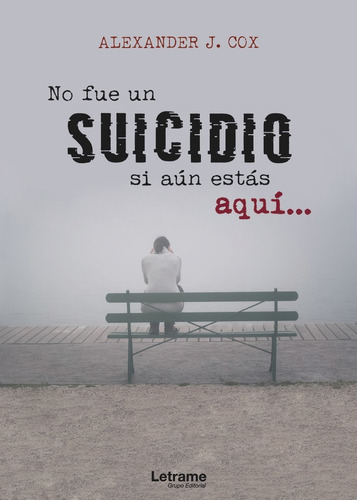 No Fue Un Suicidio Si Aãâºn Estãâ¡s Aquãâ, De Cox, Alexander J.. Editorial Letrame S.l., Tapa Blanda En Español