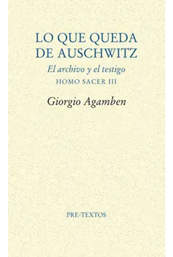 Lo Que Queda De Auschwitz: El Archivo Y El Testigo (homo Sac