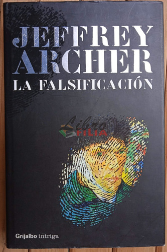 La Falsificación - Jeffrey Archer (2006) Editorial Grijalbo