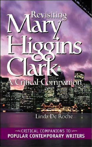 Revisiting Mary Higgins Clark: A Critical Companion, De De Roche, Linda. Editorial Greenwood Pub Group, Tapa Dura En Inglés