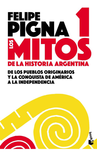 Imagen 1 de 2 de Mitos De La Historia Argentina 1, De Pigna Felipe. Editorial Booket, Tapa Blanda En Español, 2019