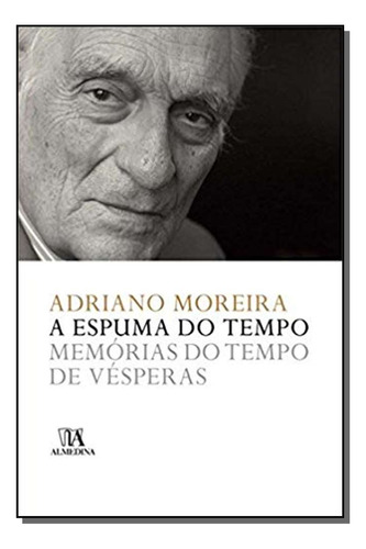 Libro Espuma Do Tempo A Memorias Do Tempo De Vesperas De Mor