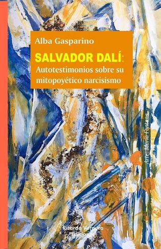 Salvador Dali - Autotestimonios Sobre Su Mitopoyetico Narcisismo, De Alba Gasparino. Editorial Ricardo Vergara, Tapa Blanda En Español, 2023