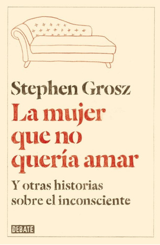 Mujer Que No Queria Amar, La - Stephen Grosz