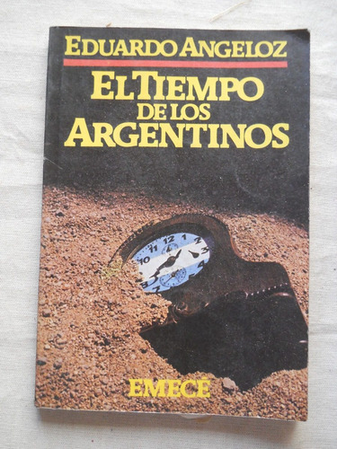 El Tiempo De Los Argentinos. Eduardo Angeloz. Emece Editor. 