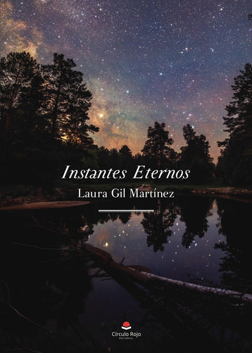 INSTANTES ETERNOS, de Gil Martínez Laura.. Editorial Grupo Editorial Círculo Rojo SL, tapa blanda en español