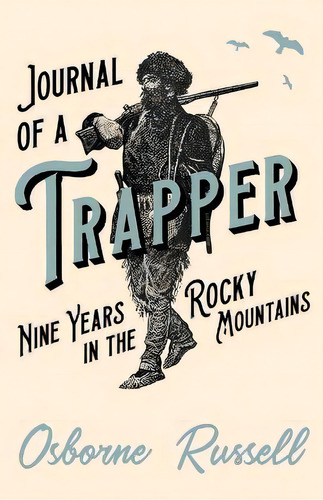 Journal Of A Trapper - Nine Years In The Rocky Mountains, De Osborne Russell. Editorial Read Books, Tapa Blanda En Inglés