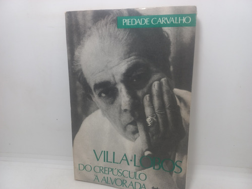 Livro - Villa-lobos: Do Crepúsculo À Alvorada - Gb - 2437