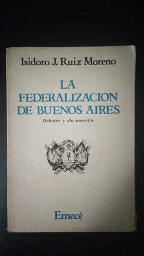 La Federalización De Bs. As. - Isidoro Moreno - Ed. Emecé