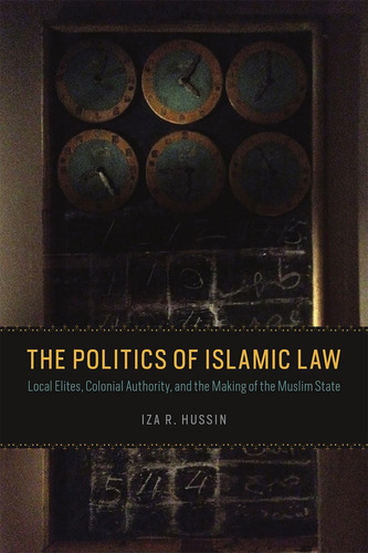 Libro: The Politics Of Islamic Law: Local Elites, Colonial