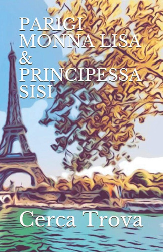 Libro: Parigi Monna Lisa & Principessa Sisi (italian Edition