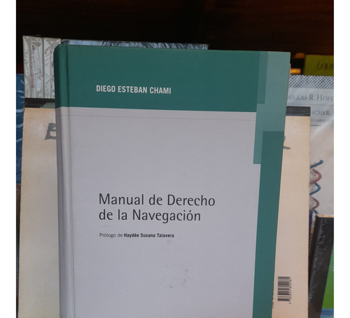 Manual De Derecho De La Navegación. Diego E. Chami. 