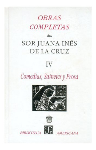 Libro Obras Completas Iv Comedias Sainetes Y Prosa Bibliotea