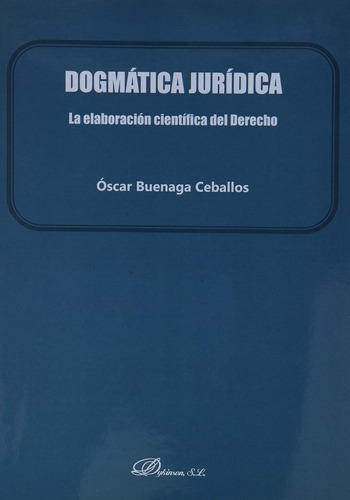 Dogmática Jurídica. La Elaboración Científica Del Derecho (s
