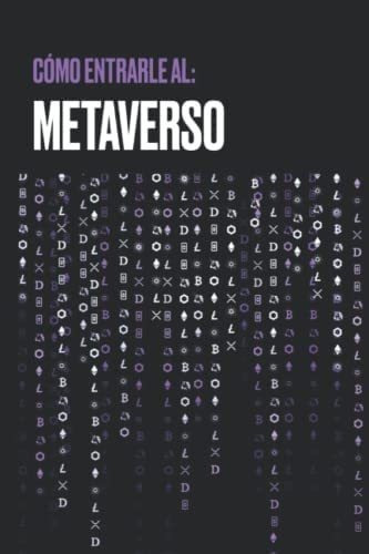 Libro: Cómo Entrarle Al: Metaverso (spanish Edition)