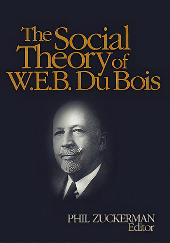 The Social Theory Of W.e.b. Du Bois, De Zuckerman, Philip. Editorial Pine Forge Pr, Tapa Blanda En Inglés