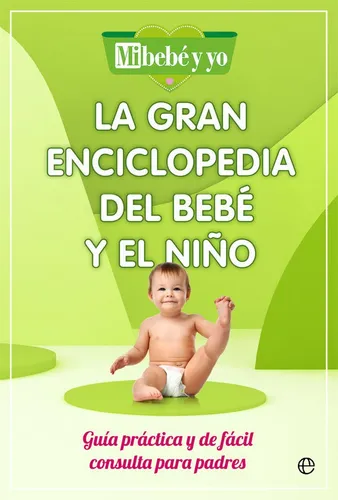La Gran Enciclopedia Del Bebe Y El Niãâo: Guía Práctica Y De Fácil Consulta Para Padres, De Mi Bebe Y Yo., Vol. 1. Editorial La Esfera De Los Libros, S.l., Tapa Blanda En Español