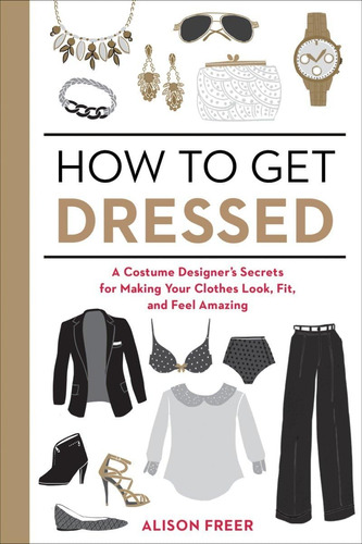 Libro: How To Get Dressed: A Costume Designers Secrets For 
