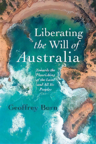 Liberating The Will Of Australia, De Geoffrey Burn. Editorial Wipf & Stock Publishers, Tapa Blanda En Inglés