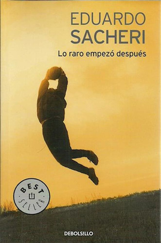 Lo Raro Empezo Despues - Ed. De Bolsillo - Eduardo Sacheri