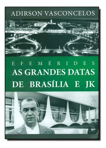 Efemerides - As Grandes Datas De Brasília E Jk, De Adirson  Vasconcelos. Editorial Thesaurus, Tapa Dura En Português